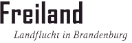 Freiland - Landflucht in Brandenburg